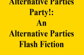 Salute the First Amendment Party: An Alternative Parties Flash Fiction